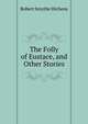 The Folly of Eustace, and Other Stories, Hichens Robert Smythe 