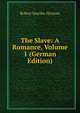 The Slave: A Romance, Volume 1 (German Edition), Hichens Robert Smythe 