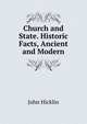 Church and State. Historic Facts, Ancient and Modern, John Hicklin 
