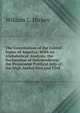 The Constitution of the United States of America: With an Alphabetical Analysis; the Declaration of Independence; the Prominent Political Acts of . the High Authorities and Civil, William L. Hickey 