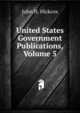 United States Government Publications, Volume 5, John H. Hickcox 