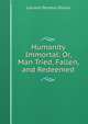 Humanity Immortal: Or, Man Tried, Fallen, and Redeemed, Laurens Perseus Hickok 
