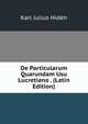 De Particularum Quarundam Usu Lucretiano . (Latin Edition), Karl Julius Hiden 
