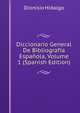 Diccionario General De Bibliografia Espanola, Volume 1 (Spanish Edition), Dionisio Hidalgo 