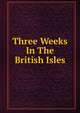 Three Weeks In The British Isles, 