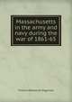 Massachusetts in the army and navy during the war of 1861-65, Thomas Wentworth Higginson 