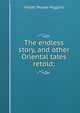 The endless story, and other Oriental tales retold;, Violet Moore Higgins 
