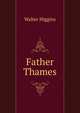 Father Thames, Walter Higgins 