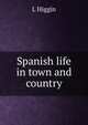 Spanish life in town and country, L Higgin 