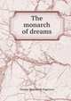 The monarch of dreams, Thomas Wentworth Higginson 