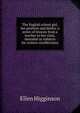 The English school girl, her position and duties: a series of lessons from a teacher to her class, intended as subjects for written recollections, Ellen Higginson 