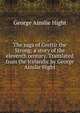 The saga of Grettir the Strong; a story of the eleventh century. Translated from the Icelandic by George Ainslie Hight, George Ainslie Hight 
