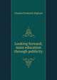 Looking forward; mass education through publicity, Charles Frederick Higham 