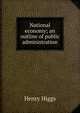 National economy; an outline of public administration, Henry Higgs 