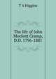 The life of John Mockett Cramp, D.D. 1796-1881, T A Higgins 