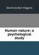 Human nature: a psychological study, David Jordan Higgins 