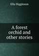 A forest orchid and other stories, Ella Higginson 