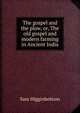 The gospel and the plow, or, The old gospel and modern farming in Ancient India, Sam Higginbottom 