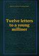 Twelve letters to a young milliner, Algernon S.] [from old catalog [Higgins 