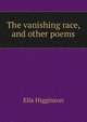 The vanishing race, and other poems, Ella Higginson 