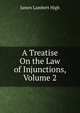 A Treatise On the Law of Injunctions, Volume 2, James Lambert High 