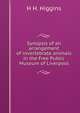 Synopsis of an arrangement of invertebrate animals in the Free Public Museum of Liverpool, H H. Higgins 