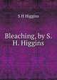 Bleaching, by S.H. Higgins, S.H. Higgins 