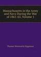 Massachusetts in the Army and Navy During the War of 1861-65, Volume 1, Thomas Wentworth Higginson 
