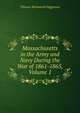 Massachusetts in the Army and Navy During the War of 1861-1865, Volume 1, Thomas Wentworth Higginson 