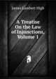 A Treatise On the Law of Injunctions, Volume 1, James Lambert High 