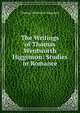 The Writings of Thomas Wentworth Higginson: Studies in Romance, Thomas Wentworth Higginson 