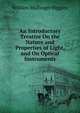 An Introductory Treatise On the Nature and Properties of Light, and On Optical Instruments, William Mullinger Higgins 