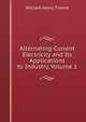 Alternating-Current Electricity and Its Applications to Industry, Volume 1, William Henry Timbie 
