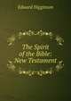 The Spirit of the Bible: New Testament, Edward Higginson 