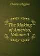 The Making of America, Volume 3, Charles Higgins 