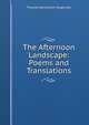 The Afternoon Landscape: Poems and Translations, Thomas Wentworth Higginson 