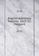 English Admiralty Reports: 1822-32, Haggard, 