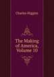 The Making of America, Volume 10, Charles Higgins 