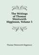 The Writings of Thomas Wentworth Higginson, Volume 3, Thomas Wentworth Higginson 