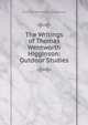 The Writings of Thomas Wentworth Higginson: Outdoor Studies, Thomas Wentworth Higginson 