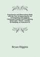 Experiments and Observations Made with the View of Improving the Art of Composing and Applying Calcareous Cements and of Preparing Quick-Lime: Theory . Cement, for Building, in Crustation Or, Bryan Higgins 