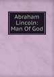 Abraham Lincoln: Man Of God, 