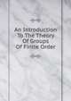An Introduction To The Theory Of Groups Of Finite Order, 