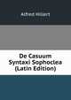 De Casuum Syntaxi Sophoclea (Latin Edition), Alfred Hillert 