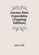 Lucina Sine Concubitu (Tagalog Edition), John Hill 