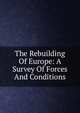 The Rebuilding Of Europe: A Survey Of Forces And Conditions, 