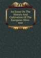 An Essay On The History And Cultivation Of The European Olive-tree, 