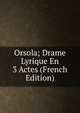 Orsola; Drame Lyrique En 3 Actes (French Edition), 