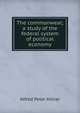 The commonweal; a study of the federal system of political economy, Alfred Peter Hillier 