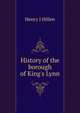History of the borough of King's Lynn, Henry J Hillen 